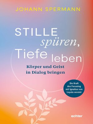 cover image of Stille spüren, Tiefe leben